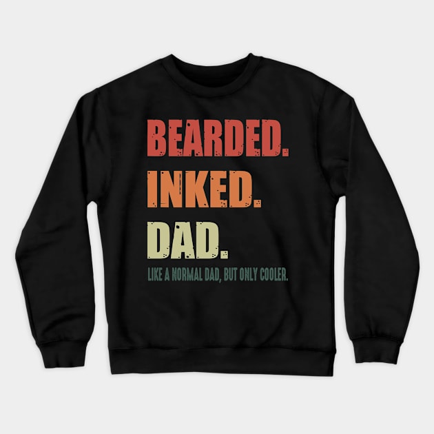 Bearded Inked Dad Like A Normal Dad But Only Cooler Costume Gift Crewneck Sweatshirt by Ohooha